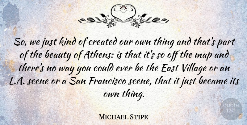 Michael Stipe Quote About Beauty, San Francisco, East: So We Just Kind Of...