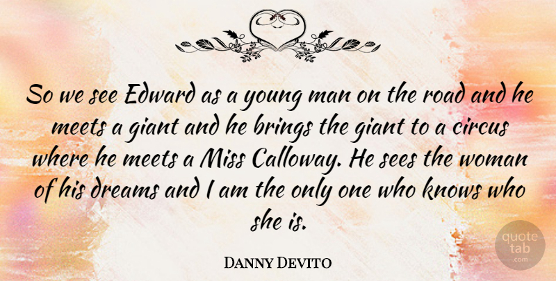 Danny Devito Quote About Brings, Circus, Dreams, Edward, Giant: So We See Edward As...