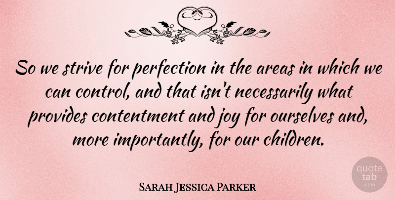 Sarah Jessica Parker Quote About Children, Perfection, Joy: So We Strive For Perfection...