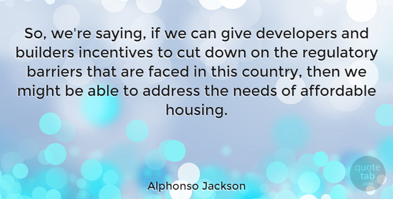 Alphonso Jackson Quote About Address, Affordable, Builders, Cut, Developers: So Were Saying If We...