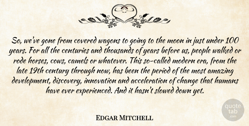 Edgar Mitchell Quote About Horse, Moon, Discovery: So Weve Gone From Covered...