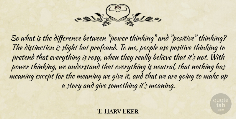 T. Harv Eker Quote About Inspiration, Believe, Positive Thinking: So What Is The Difference...