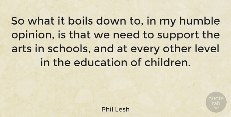 Phil Lesh Quote About Art, Children, Humble: So What It Boils Down...