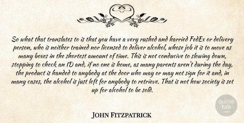 John Fitzpatrick Quote About Alcohol, Amount, Anybody, Boxes, Check: So What That Translates To...