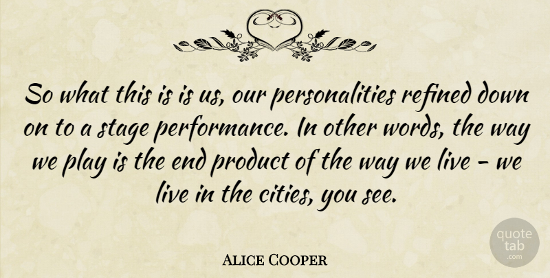 Alice Cooper Quote About Play, Cities, Stage Performance: So What This Is Is...