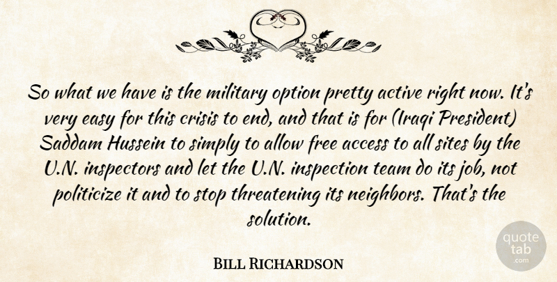 Bill Richardson Quote About Access, Active, Allow, Crisis, Easy: So What We Have Is...