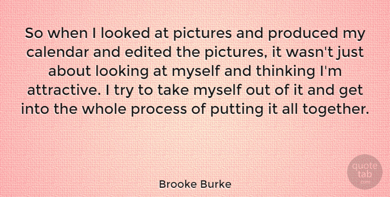 Brooke Burke Quote About Calendar, Edited, Looked, Looking, Pictures: So When I Looked At...