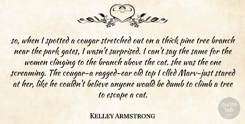 Kelley Armstrong Quote About Believe, Cat, Tree: So When I Spotted A...