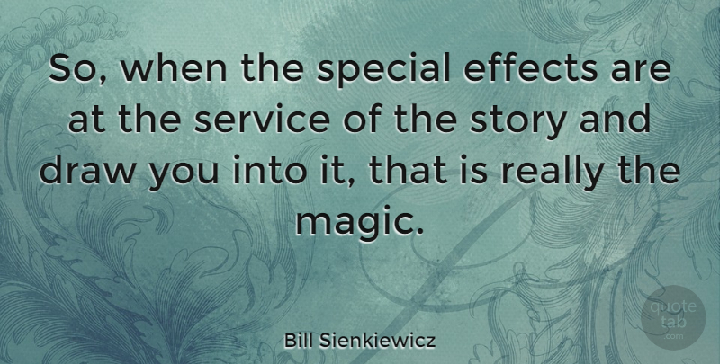 Bill Sienkiewicz Quote About American Artist, Draw, Effects: So When The Special Effects...