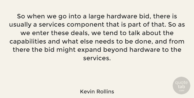 Kevin Rollins Quote About American Businessman, Component, Enter, Expand, Hardware: So When We Go Into...
