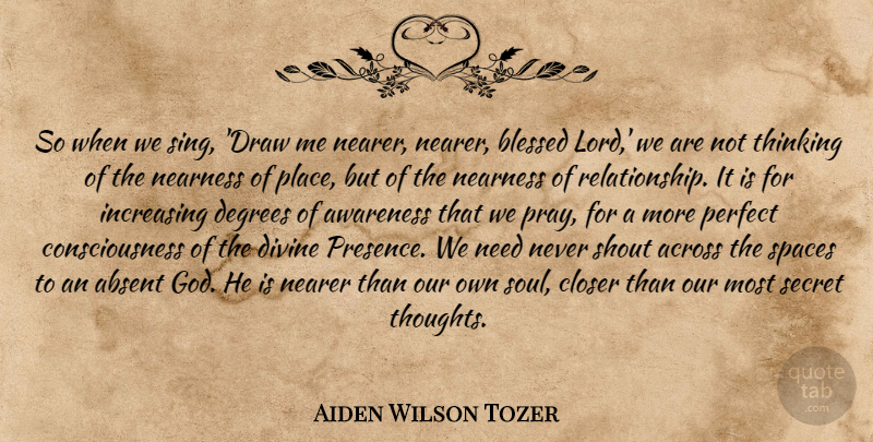 Aiden Wilson Tozer Quote About Blessed, Thinking, Space: So When We Sing Draw...