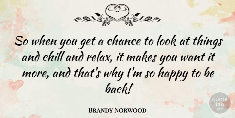 Brandy Norwood Quote About Relax, Want, Looks: So When You Get A...