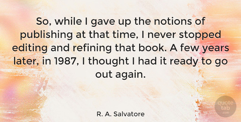 R. A. Salvatore Quote About American Author, Editing, Few, Gave, Notions: So While I Gave Up...
