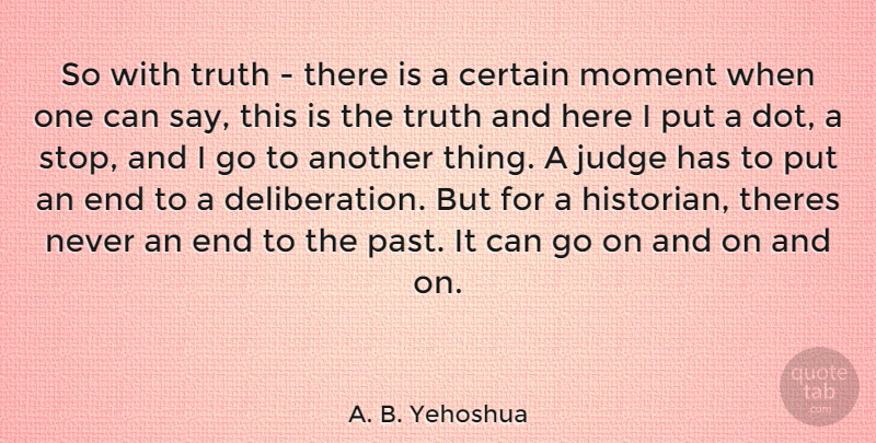 A. B. Yehoshua Quote About Past, Judging, Goes On: So With Truth There Is...
