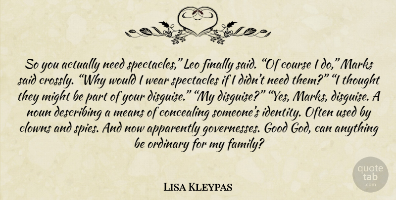 Lisa Kleypas Quote About Mean, Spy, Identity: So You Actually Need Spectacles...
