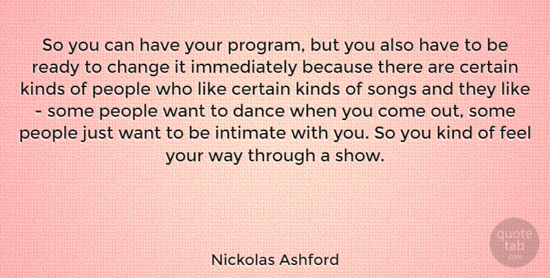 Nickolas Ashford Quote About Certain, Change, Intimate, Kinds, People: So You Can Have Your...