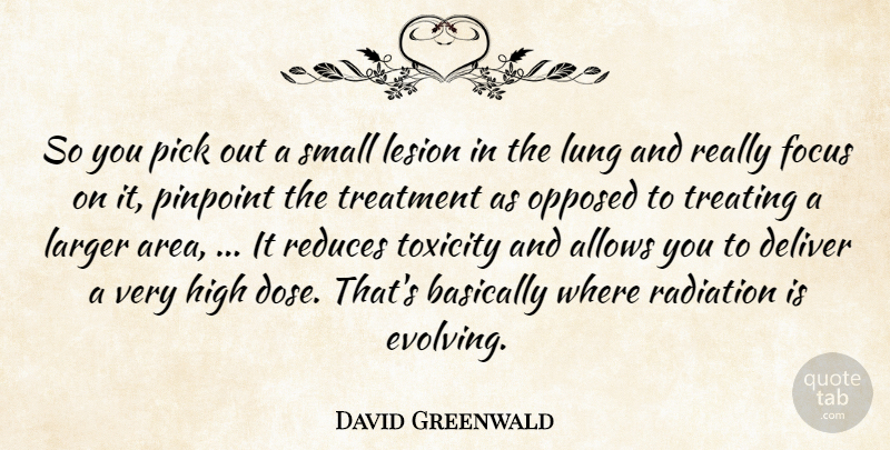 David Greenwald Quote About Basically, Deliver, Focus, High, Larger: So You Pick Out A...