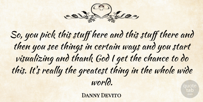 Danny Devito Quote About Thank You, Thank God, World: So You Pick This Stuff...