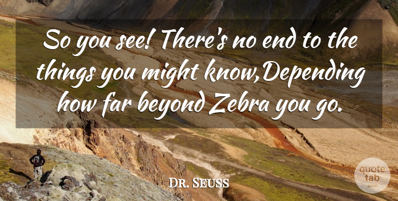 Dr. Seuss Quote About Beyond, Far, Might: So You See Theres No...