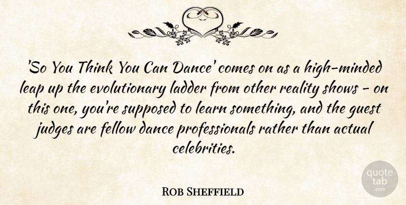Rob Sheffield Quote About Inspirational, Dance, Reality: So You Think You Can...