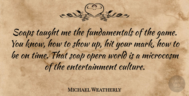 Michael Weatherly Quote About Games, Culture, Fundamentals: Soaps Taught Me The Fundamentals...