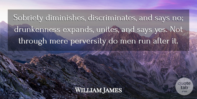 William James Quote About Running, Men, Sobriety: Sobriety Diminishes Discriminates And Says...