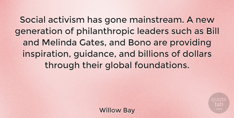 Willow Bay Quote About Inspiration, Leader, Foundation: Social Activism Has Gone Mainstream...