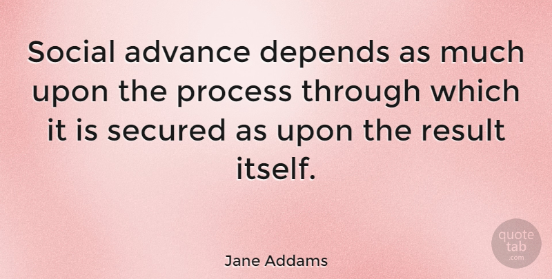 Jane Addams Quote About Inspirational, Peace, Reality: Social Advance Depends As Much...