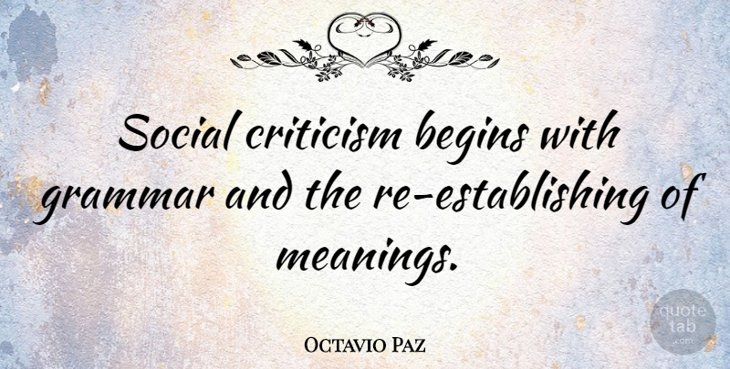 Octavio Paz Quote About Criticism, Social, Grammar: Social Criticism Begins With Grammar...