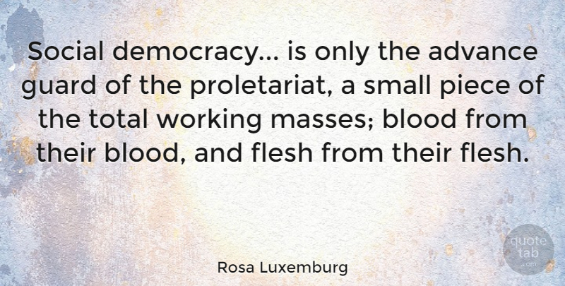 Rosa Luxemburg Quote About Advance, Flesh, Guard, Piece, Social: Social Democracy Is Only The...