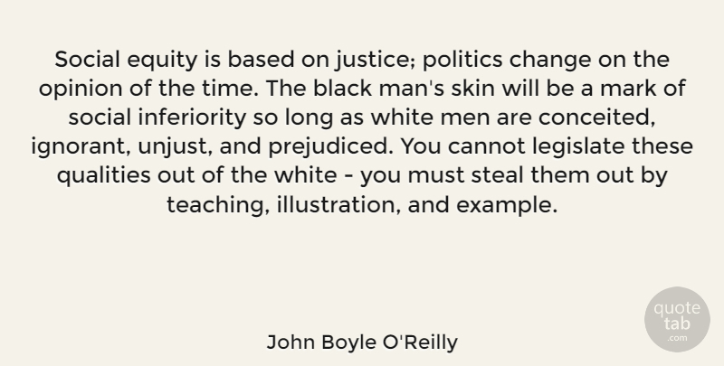 John Boyle O'Reilly Quote About Based, Black, Cannot, Change, Equity: Social Equity Is Based On...