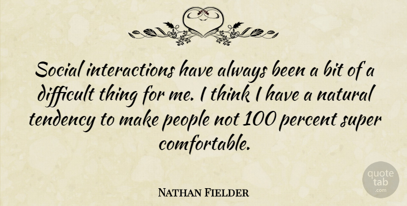 Nathan Fielder Quote About Bit, Natural, People, Super, Tendency: Social Interactions Have Always Been...