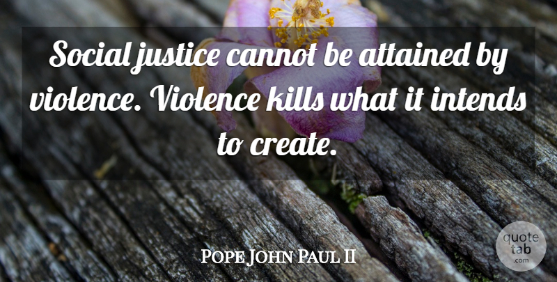 Pope John Paul II Quote About Justice, Violence, Social: Social Justice Cannot Be Attained...
