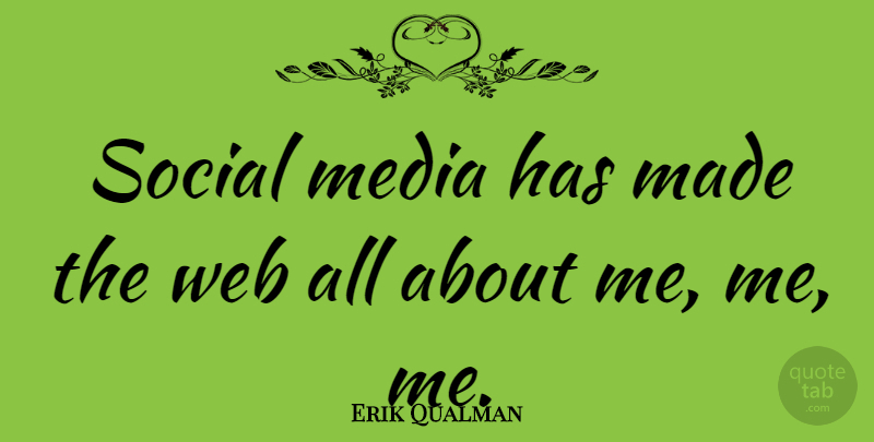 Erik Qualman Quote About Media, Social Media, Social: Social Media Has Made The...