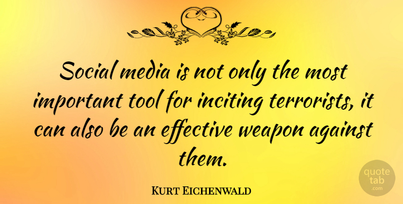 Kurt Eichenwald Quote About Effective, Tool, Weapon: Social Media Is Not Only...