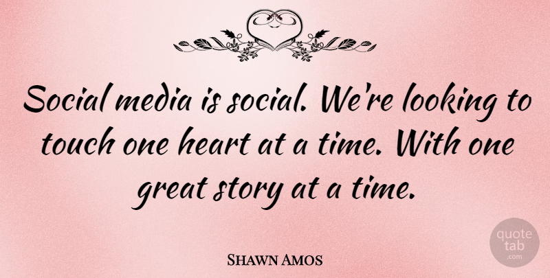 Shawn Amos Quote About Great, Looking, Media, Social, Time: Social Media Is Social Were...