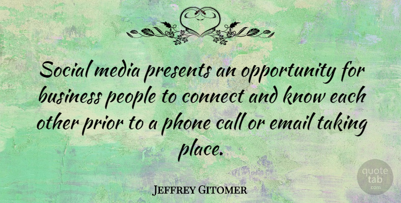 Jeffrey Gitomer Quote About Opportunity, Phones, Media: Social Media Presents An Opportunity...