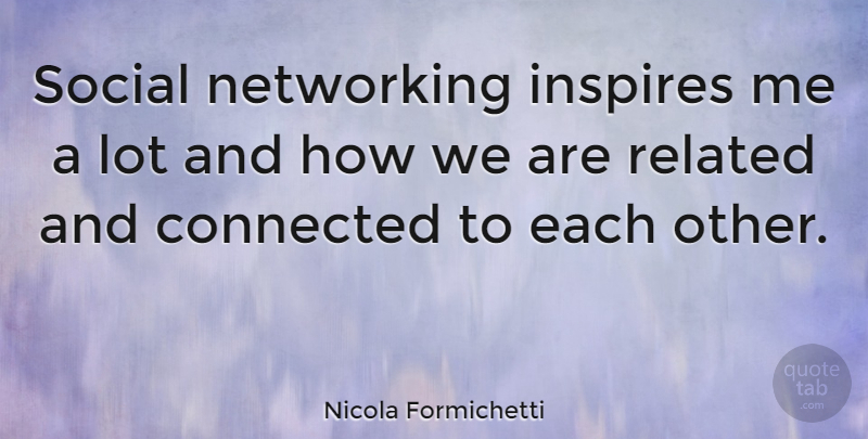 Nicola Formichetti Quote About Inspire, Networking, Social Network: Social Networking Inspires Me A...