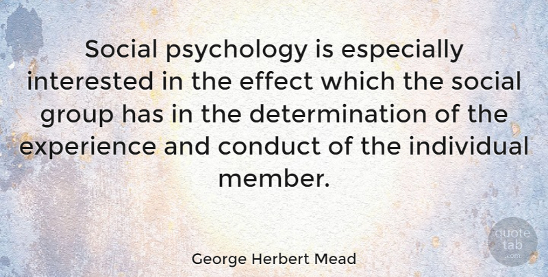 George Herbert Mead Quote About Conduct, Determination, Effect, Experience, Group: Social Psychology Is Especially Interested...
