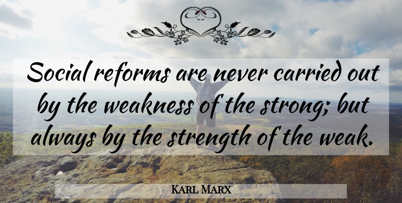 Karl Marx Quote About Strong, Social Reform, Weakness: Social Reforms Are Never Carried...