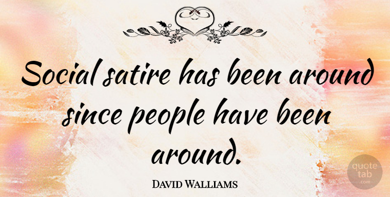 David Walliams Quote About People, Satire, Social: Social Satire Has Been Around...