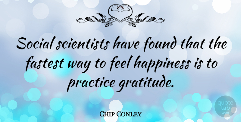Chip Conley Quote About Gratitude, Practice, Way: Social Scientists Have Found That...
