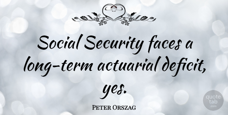 Peter Orszag Quote About Faces, Security, Social: Social Security Faces A Long...