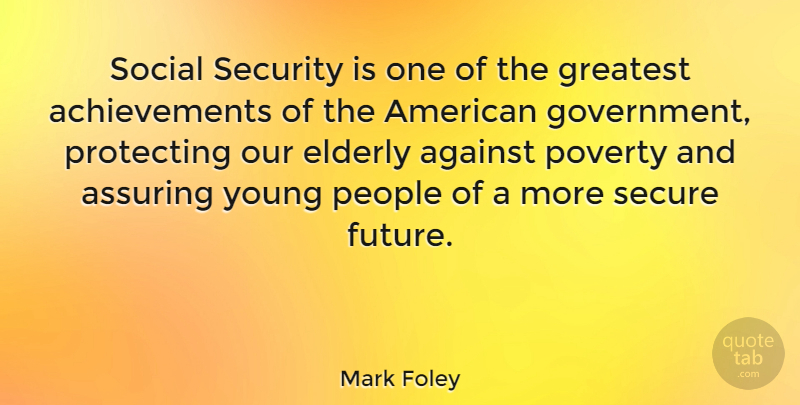 Mark Foley Quote About Government, Elderly, People: Social Security Is One Of...