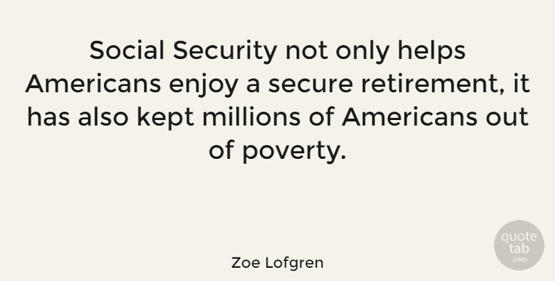 Zoe Lofgren Quote About Retirement, Poverty, Helping: Social Security Not Only Helps...