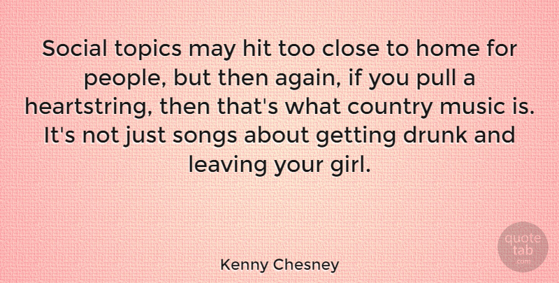 Kenny Chesney Quote About Girl, Country, Song: Social Topics May Hit Too...