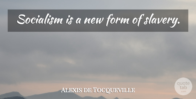 Alexis de Tocqueville Quote About Political, Slavery, Socialism: Socialism Is A New Form...