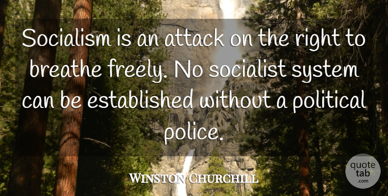 Winston Churchill Quote About Political, Police, Politics: Socialism Is An Attack On...
