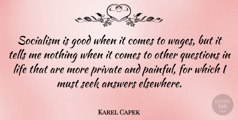 Karel Capek Quote About Answers, Wages, Socialism: Socialism Is Good When It...