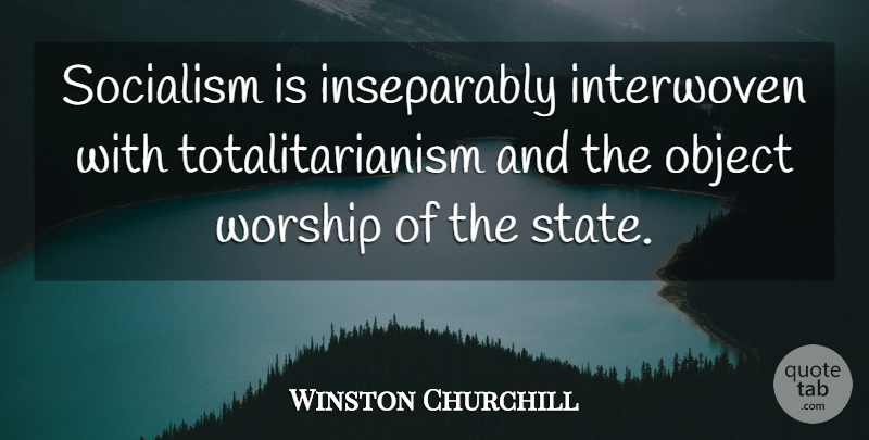 Winston Churchill Quote About Politics, Worship, Socialism: Socialism Is Inseparably Interwoven With...